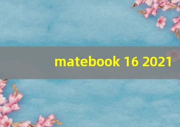 matebook 16 2021